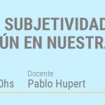 Curso de Posgrado Presencial: La Autoridad, la Subjetividad y la Vida en Común en Nuestra Época