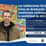 Las instituciones flexibles como forma de dominación en las condiciones contemporáneas y la posibilidad de otro hacer.
